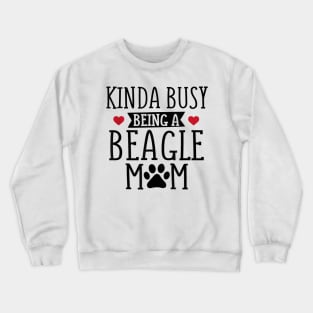 Kinda Busy Being A Beagle Mom Crewneck Sweatshirt